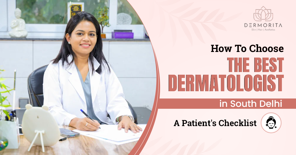 How To Choose The Best Dermatologist in South Delhi: A Patient's Checklist